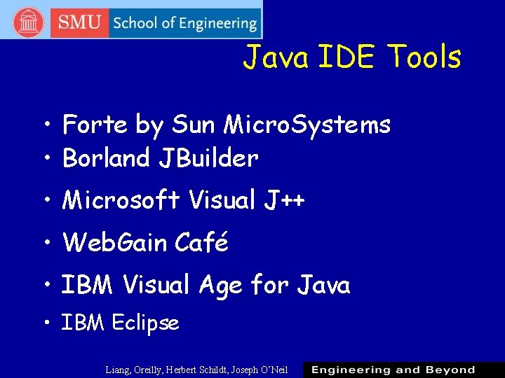 Java IDE Tools • Forte by Sun Micro. Systems • Borland JBuilder • Microsoft Java IDE Tools • Forte by Sun Micro. Systems • Borland JBuilder • Microsoft