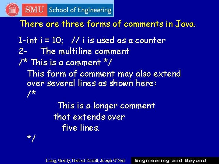 There are three forms of comments in Java. 1 -int i = 10; // There are three forms of comments in Java. 1 -int i = 10; //