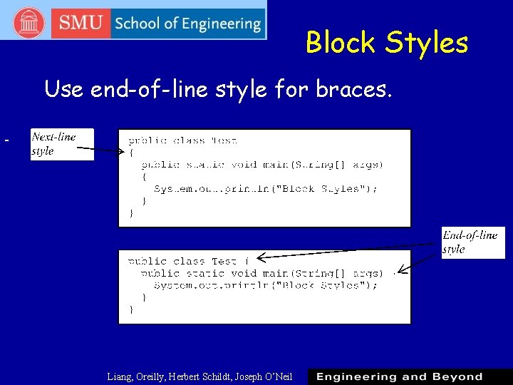 Block Styles Use end-of-line style for braces. Liang, Oreilly, Herbert Schildt, Joseph O’Neil Block Styles Use end-of-line style for braces. Liang, Oreilly, Herbert Schildt, Joseph O’Neil
