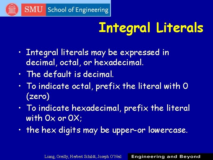 Integral Literals • Integral literals may be expressed in decimal, octal, or hexadecimal. • Integral Literals • Integral literals may be expressed in decimal, octal, or hexadecimal. •