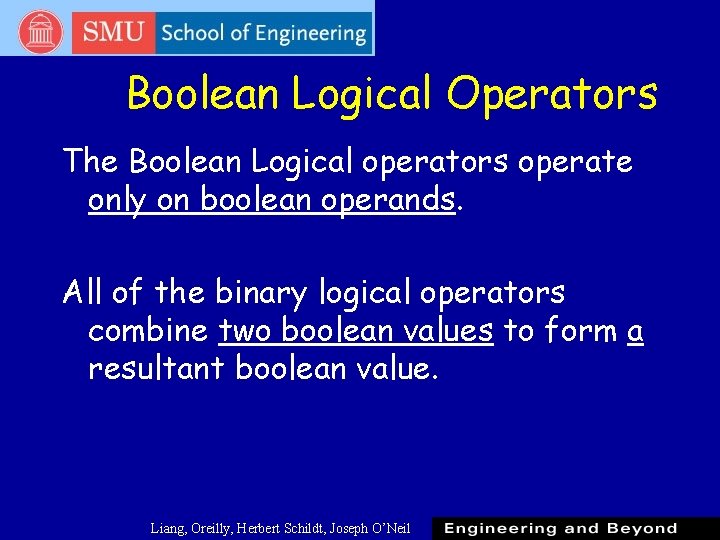 Boolean Logical Operators The Boolean Logical operators operate only on boolean operands. All of Boolean Logical Operators The Boolean Logical operators operate only on boolean operands. All of