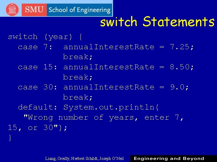 switch Statements switch (year) { case 7: annual. Interest. Rate = 7. 25; break; switch Statements switch (year) { case 7: annual. Interest. Rate = 7. 25; break;