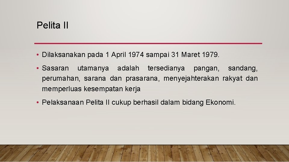 Pelita II • Dilaksanakan pada 1 April 1974 sampai 31 Maret 1979. • Sasaran