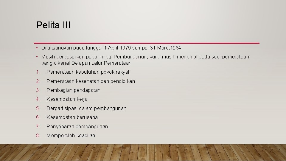 Pelita III • Dilaksanakan pada tanggal 1 April 1979 sampai 31 Maret 1984 •