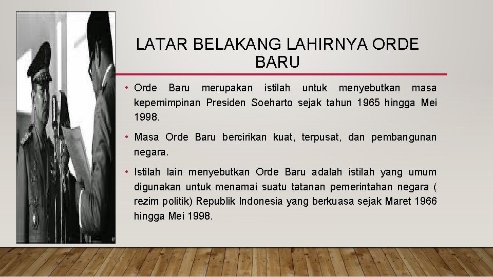 LATAR BELAKANG LAHIRNYA ORDE BARU • Orde Baru merupakan istilah untuk menyebutkan masa kepemimpinan