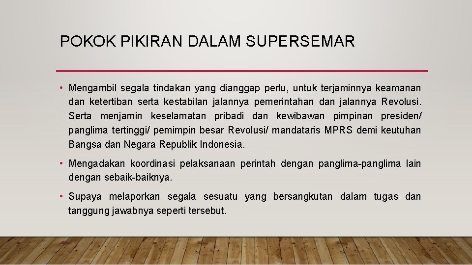 POKOK PIKIRAN DALAM SUPERSEMAR • Mengambil segala tindakan yang dianggap perlu, untuk terjaminnya keamanan