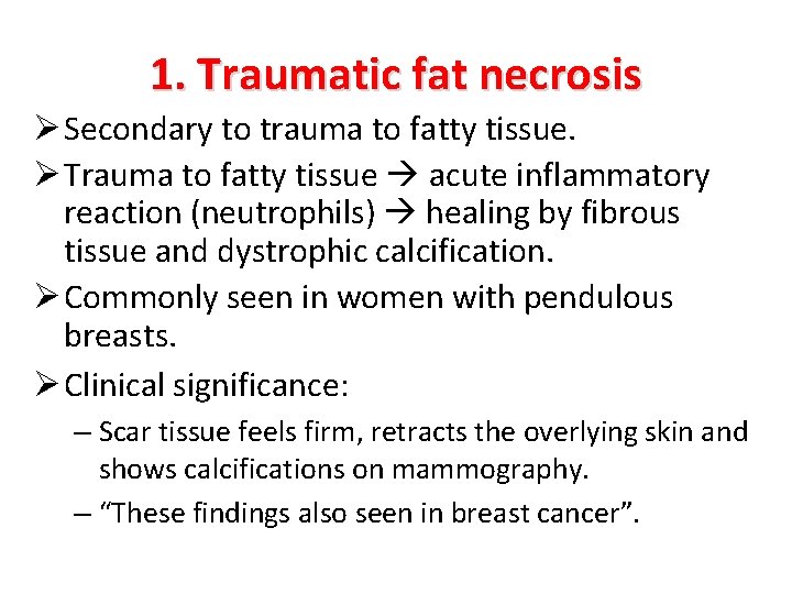 1. Traumatic fat necrosis Ø Secondary to trauma to fatty tissue. Ø Trauma to