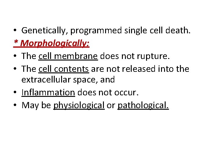  • Genetically, programmed single cell death. * Morphologically: • The cell membrane does