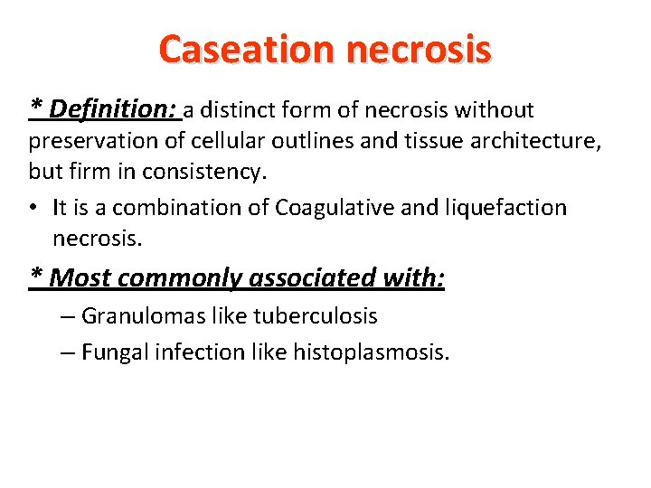 Caseation necrosis * Definition: a distinct form of necrosis without preservation of cellular outlines