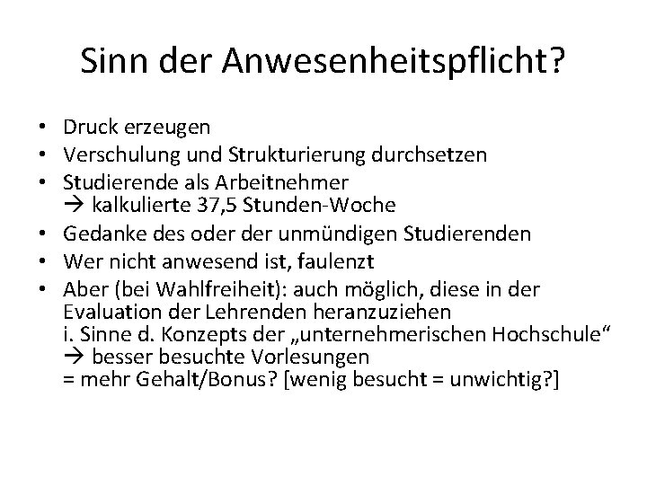 Sinn der Anwesenheitspflicht? • Druck erzeugen • Verschulung und Strukturierung durchsetzen • Studierende als