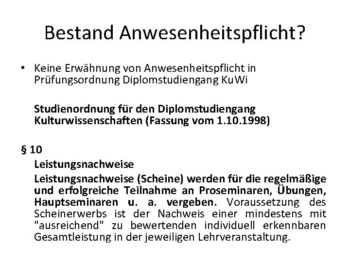 Bestand Anwesenheitspflicht? • Keine Erwähnung von Anwesenheitspflicht in Prüfungsordnung Diplomstudiengang Ku. Wi Studienordnung für