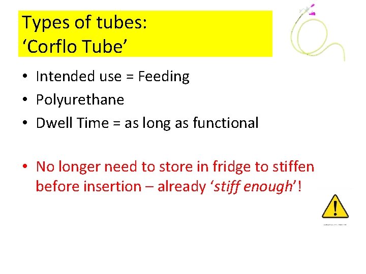 Types of tubes: ‘Corflo Tube’ • Intended use = Feeding • Polyurethane • Dwell