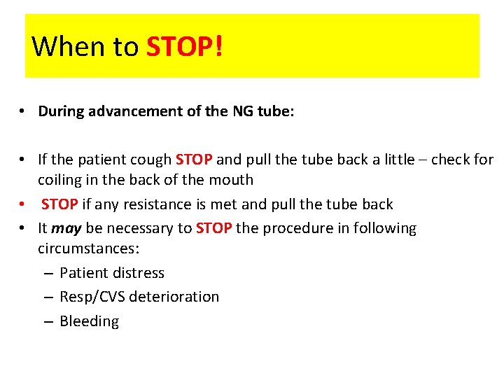 When to STOP! • During advancement of the NG tube: • If the patient