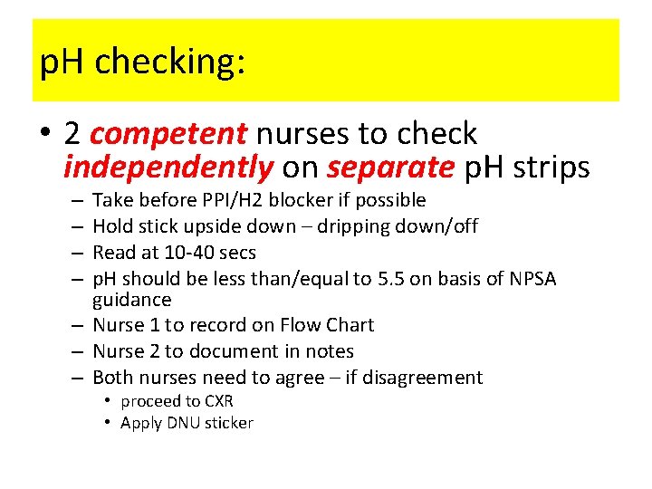 p. H checking: • 2 competent nurses to check independently on separate p. H