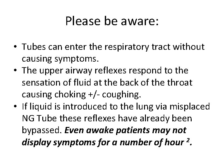 Please be aware: • Tubes can enter the respiratory tract without causing symptoms. •
