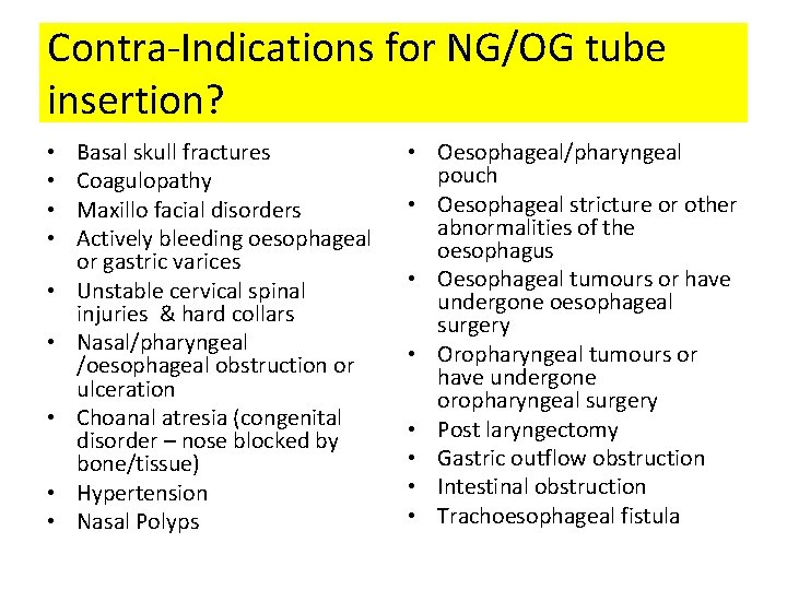 Contra-Indications for NG/OG tube insertion? • • • Basal skull fractures Coagulopathy Maxillo facial