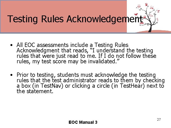 Testing Rules Acknowledgement • All EOC assessments include a Testing Rules Acknowledgment that reads,