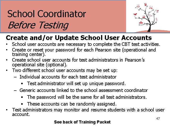 School Coordinator Before Testing Create and/or Update School User Accounts • School user accounts