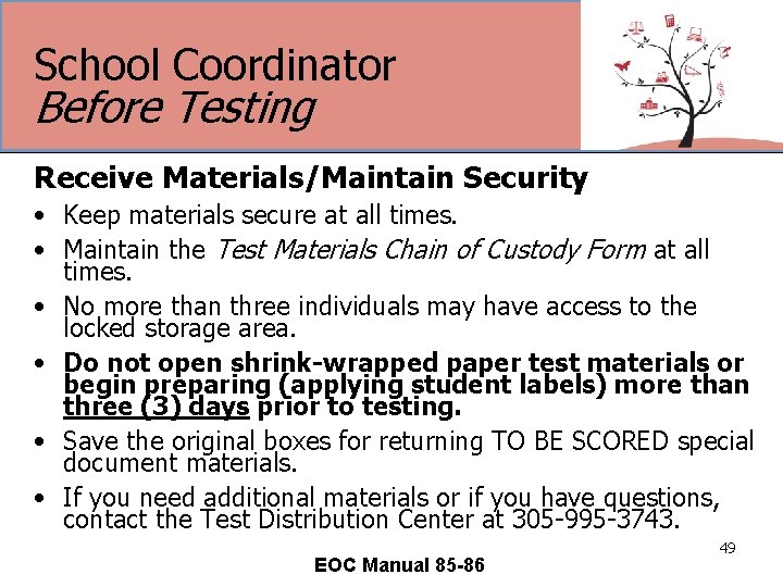 School Coordinator Before Testing Receive Materials/Maintain Security • Keep materials secure at all times.