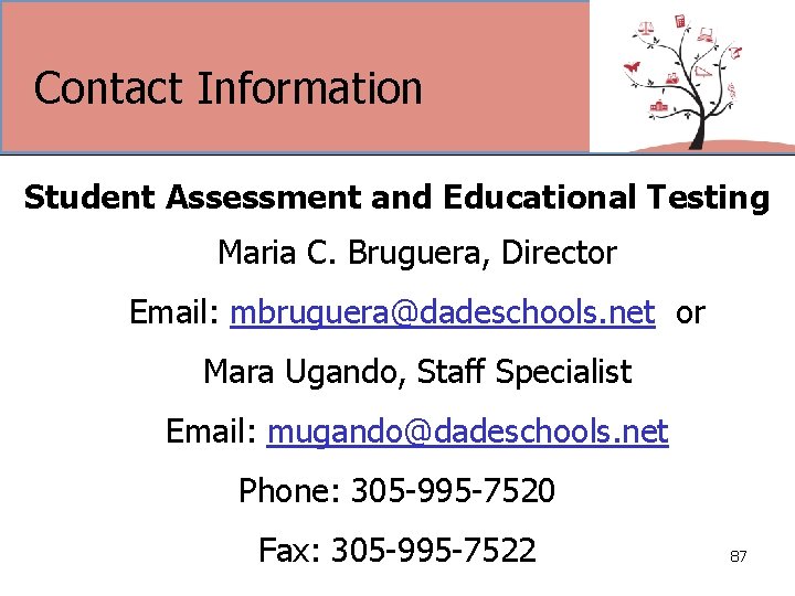 Contact Information Student Assessment and Educational Testing Maria C. Bruguera, Director Email: mbruguera@dadeschools. net