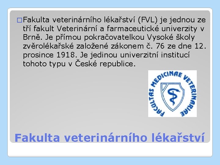 � Fakulta veterinárního lékařství (FVL) je jednou ze tří fakult Veterinární a farmaceutické univerzity