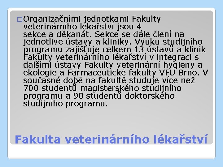 �Organizačními jednotkami Fakulty veterinárního lékařství jsou 4 sekce a děkanát. Sekce se dále člení