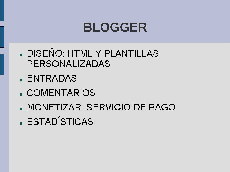 BLOGGER DISEÑO: HTML Y PLANTILLAS PERSONALIZADAS ENTRADAS COMENTARIOS MONETIZAR: SERVICIO DE PAGO ESTADÍSTICAS 