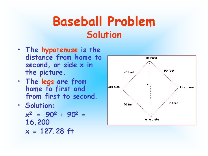 Baseball Problem Solution • The hypotenuse is the distance from home to second, or