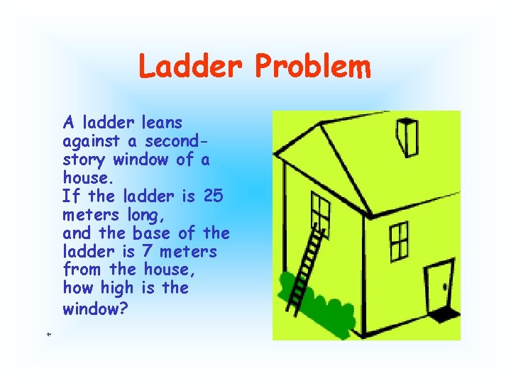 Ladder Problem A ladder leans against a secondstory window of a house. If the