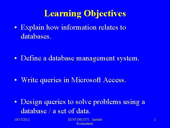 Learning Objectives • Explain how information relates to databases. • Define a database management