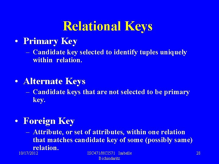 Relational Keys • Primary Key – Candidate key selected to identify tuples uniquely within