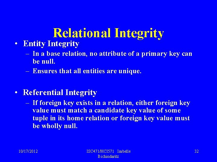 Relational Integrity • Entity Integrity – In a base relation, no attribute of a