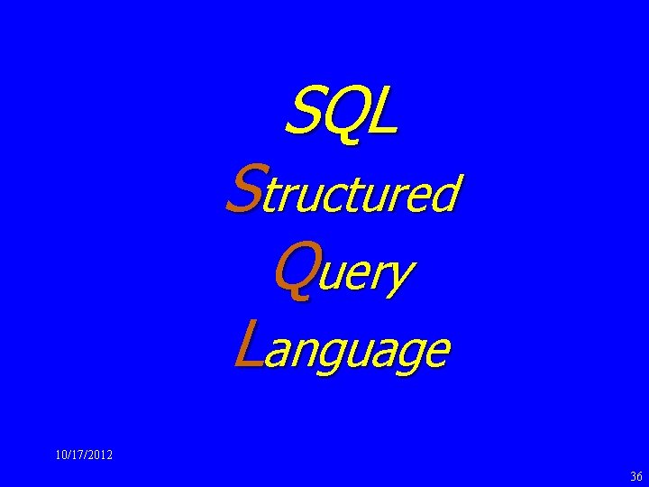 SQL Structured Query Language 10/17/2012 36 