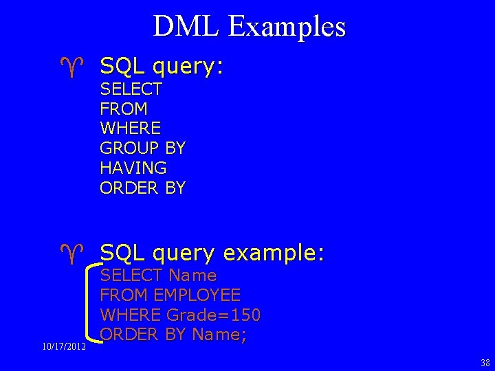 DML Examples ^ SQL query: SELECT FROM WHERE GROUP BY HAVING ORDER BY ^