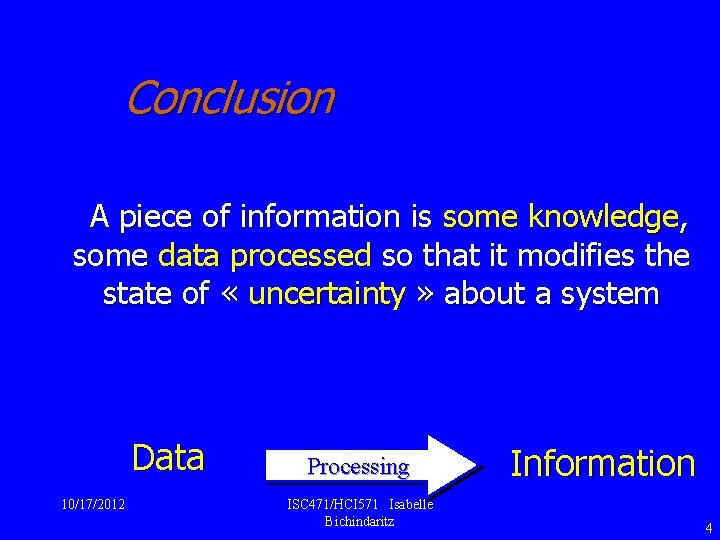 Conclusion A piece of information is some knowledge, some data processed so that it