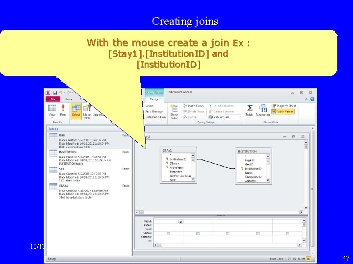 Creating joins With the mouse create a join Ex : [Stay 1]. [Institution. ID]