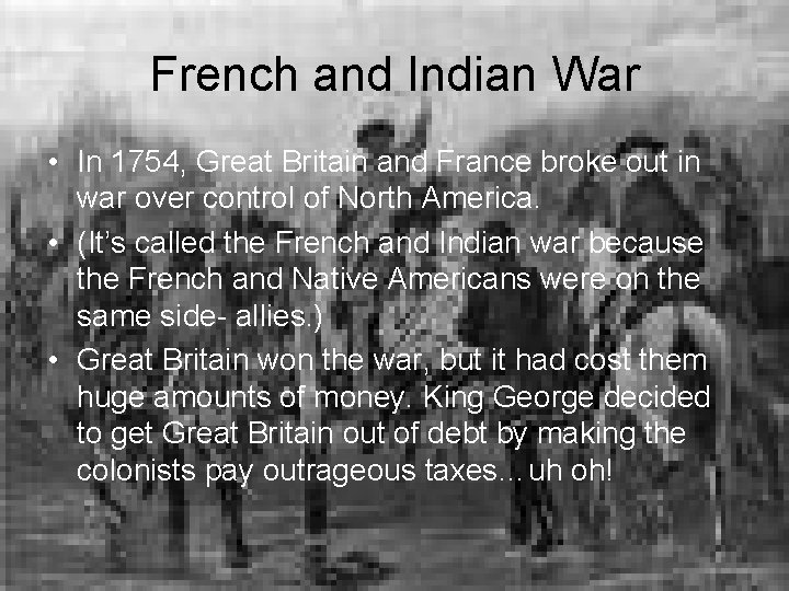 French and Indian War • In 1754, Great Britain and France broke out in