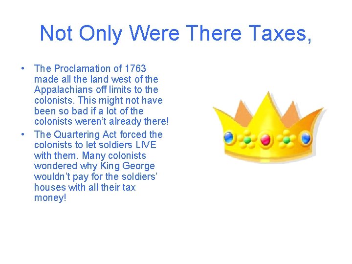 Not Only Were There Taxes, • The Proclamation of 1763 made all the land