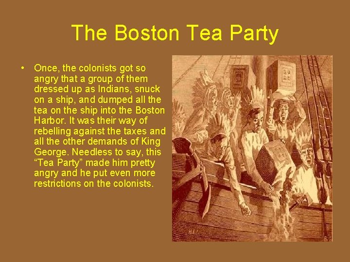 The Boston Tea Party • Once, the colonists got so angry that a group