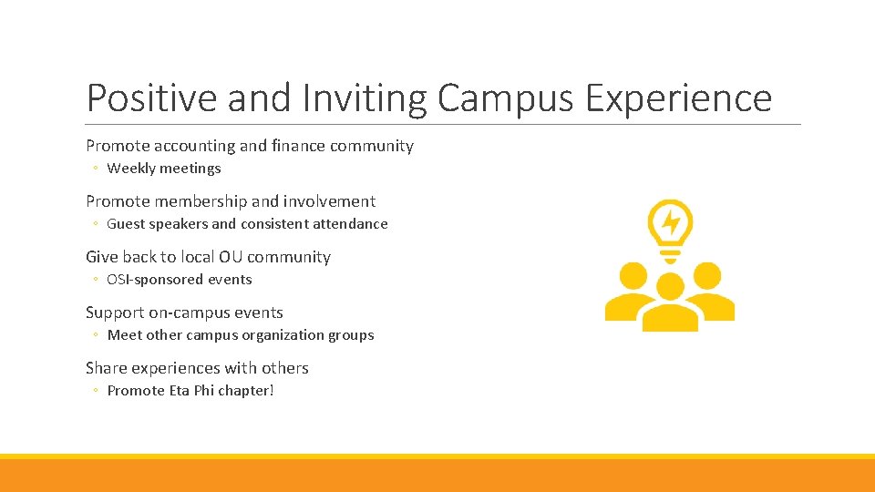 Positive and Inviting Campus Experience Promote accounting and finance community ◦ Weekly meetings Promote