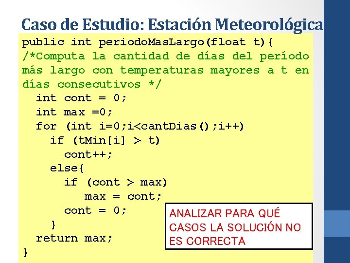 Caso de Estudio: Estación Meteorológica public int periodo. Mas. Largo(float t){ /*Computa la cantidad