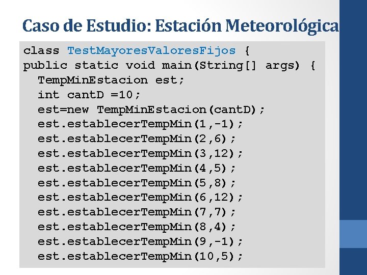 Caso de Estudio: Estación Meteorológica class Test. Mayores. Valores. Fijos { public static void