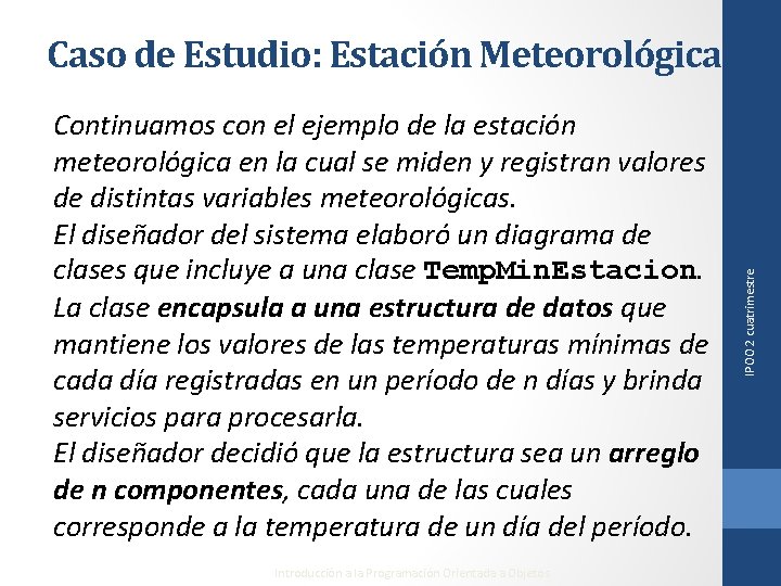 Continuamos con el ejemplo de la estación meteorológica en la cual se miden y