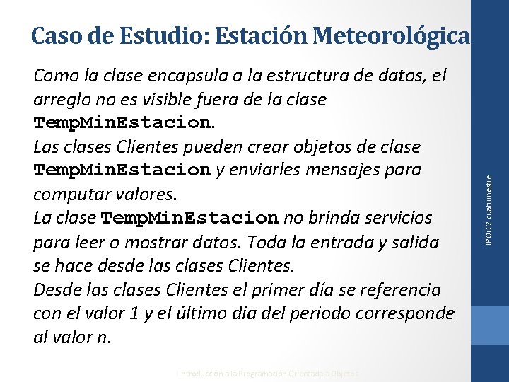 Como la clase encapsula a la estructura de datos, el arreglo no es visible