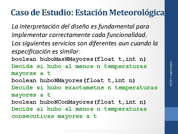 Caso de Estudio: Estación Meteorológica boolean hubo. Mas. NMayores(float t, int n) Decide si