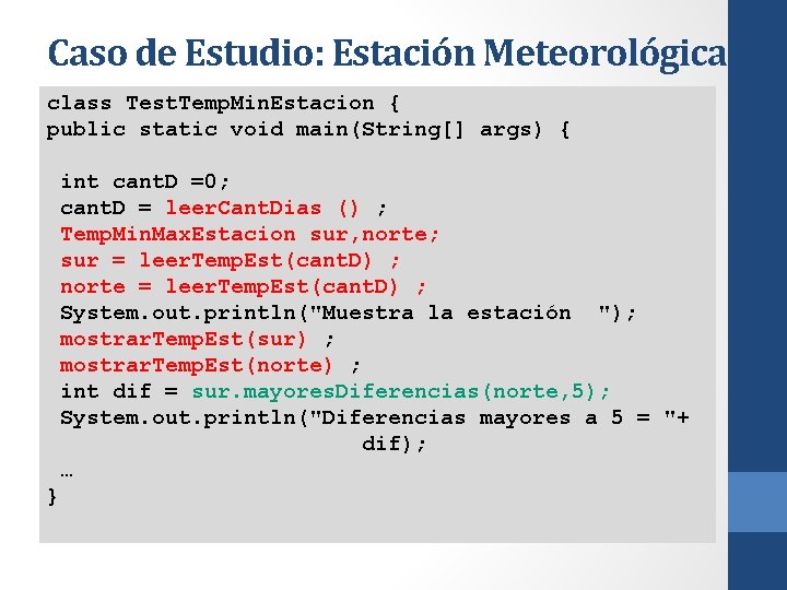 Caso de Estudio: Estación Meteorológica class Test. Temp. Min. Estacion { public static void