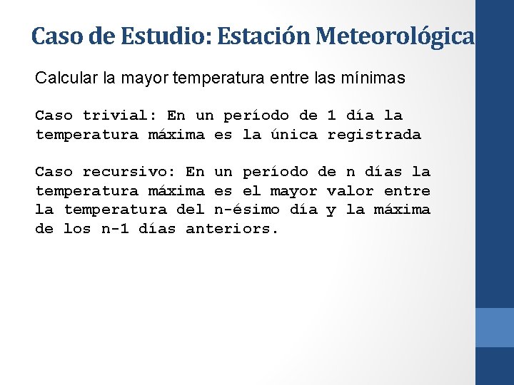 Caso de Estudio: Estación Meteorológica Calcular la mayor temperatura entre las mínimas Caso trivial: