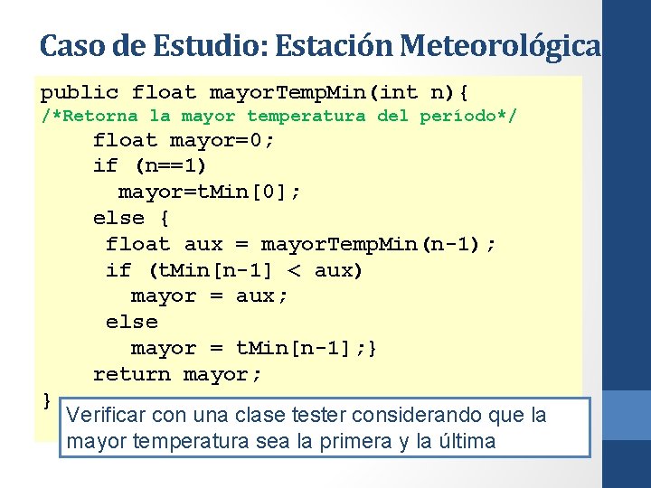 Caso de Estudio: Estación Meteorológica public float mayor. Temp. Min(int n){ /*Retorna la mayor