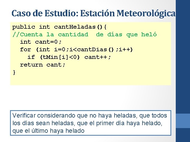 Caso de Estudio: Estación Meteorológica public int cant. Heladas(){ //Cuenta la cantidad de días