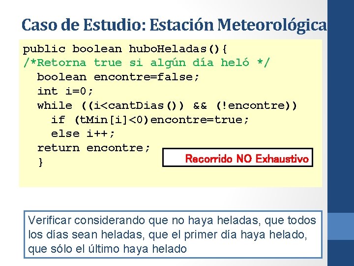 Caso de Estudio: Estación Meteorológica public boolean hubo. Heladas(){ /*Retorna true si algún día